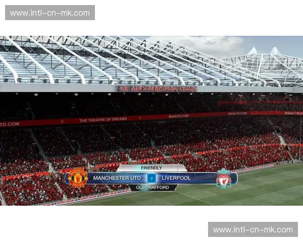 老特拉福德球场改造计划包含肋部区域观赛体验优化